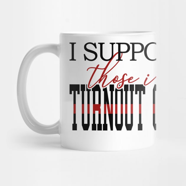 I Support Those In Turnout Gear by PhucDesigner